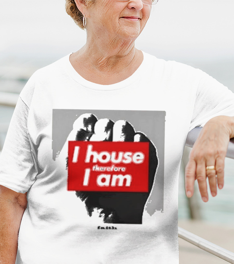 I House Therefore I Am Fist T-Shirt