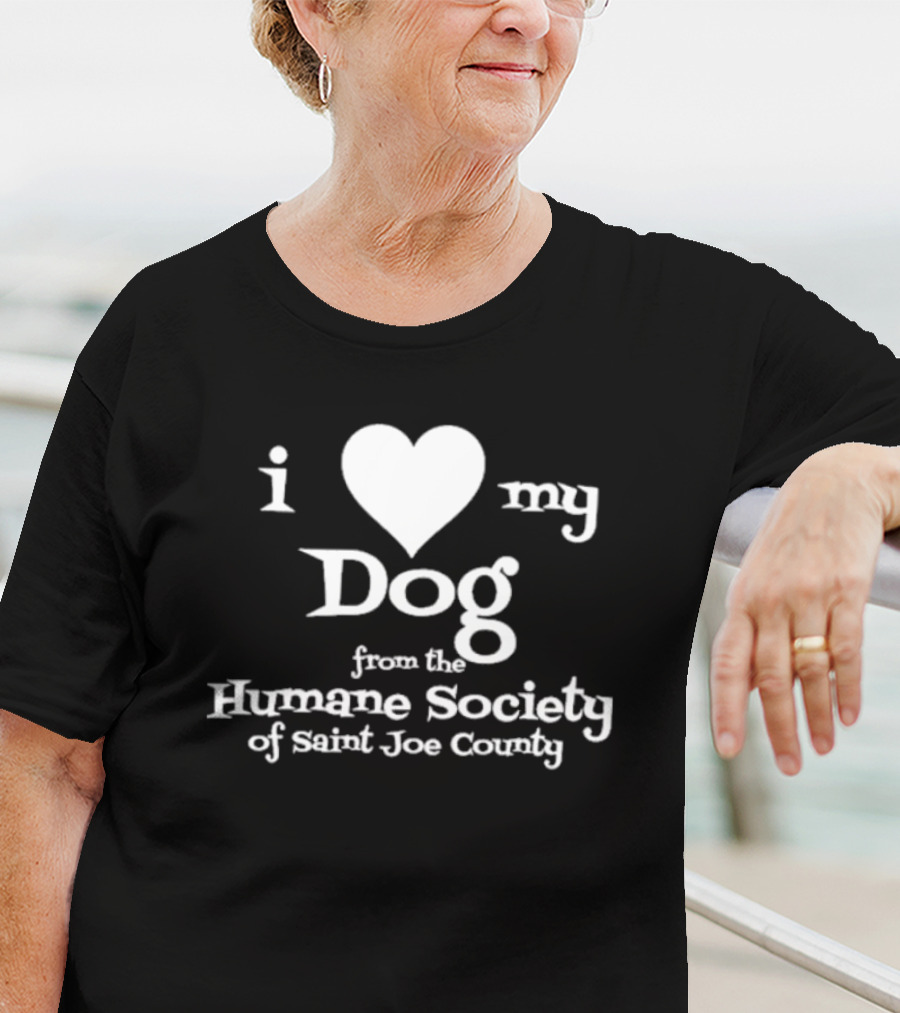I Love My Dog From The Humane Society Of Saint Joe County T-Shirt