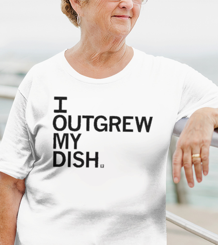 I Outgrew My Dish T-Shirt