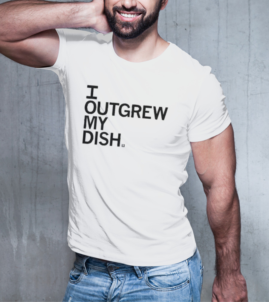 I Outgrew My Dish T-Shirt