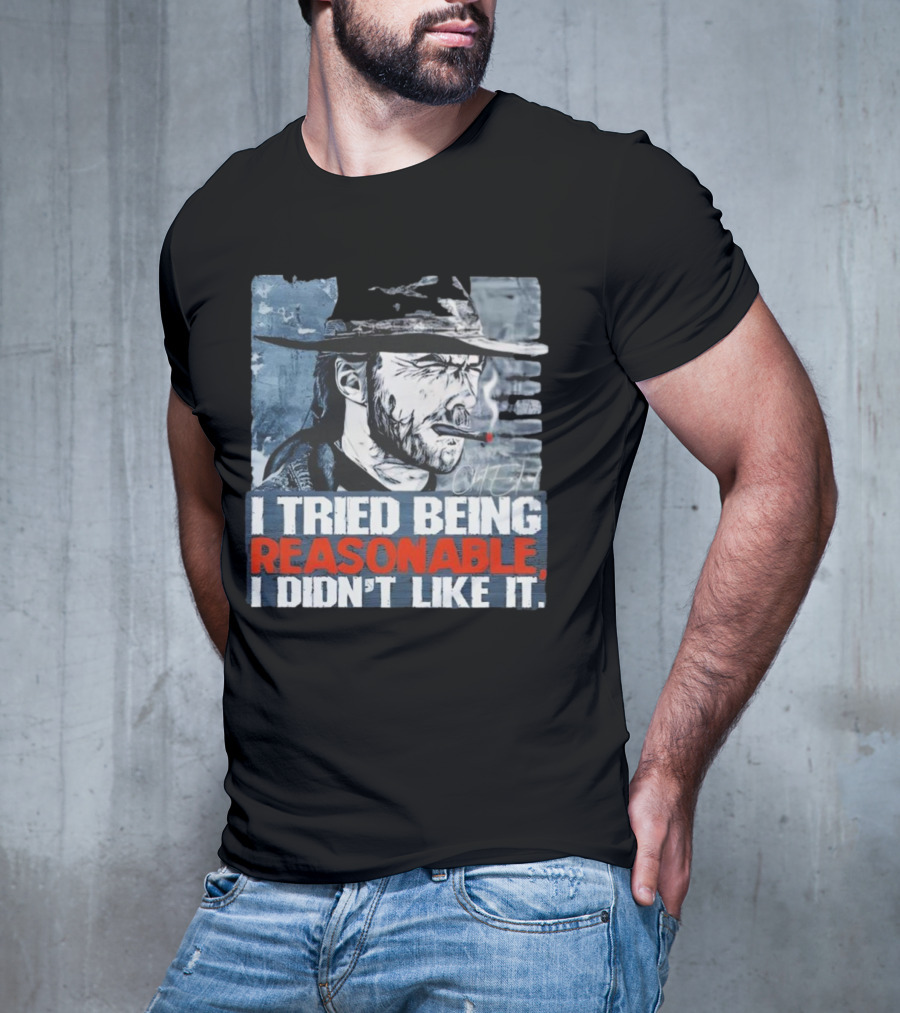 I Tried Being Reasonable I Didn’t Like It Cowboy Smoking Smoking T-Shirt