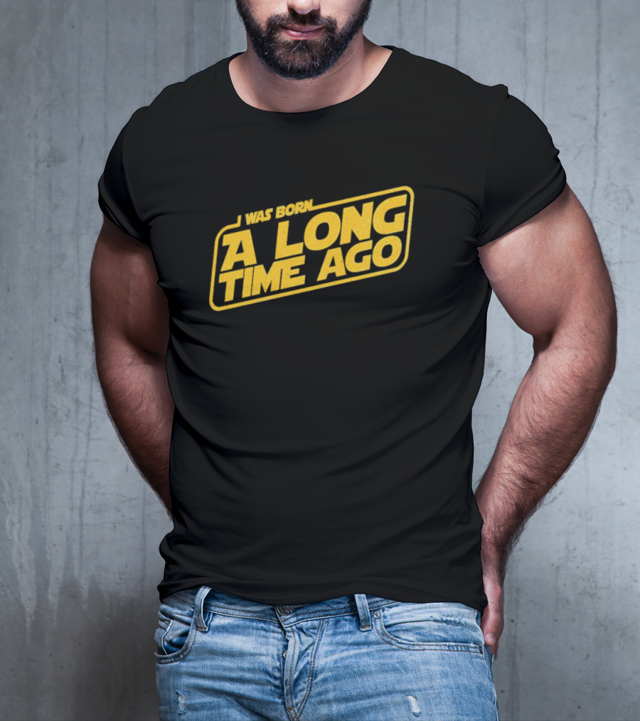 I Was Born A Long Time Ago Star Wars Style Yellow Retro Text T-Shirt