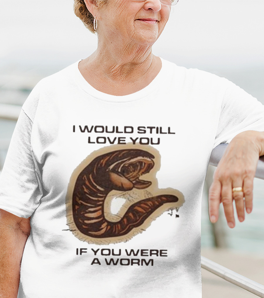 I Would Still Love You If You Were A Worm Snake T-Shirt