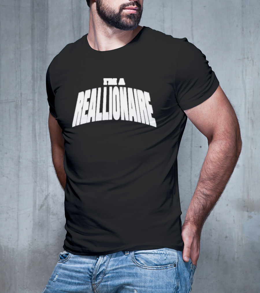 I'M A REALLIONAIRE T-Shirt