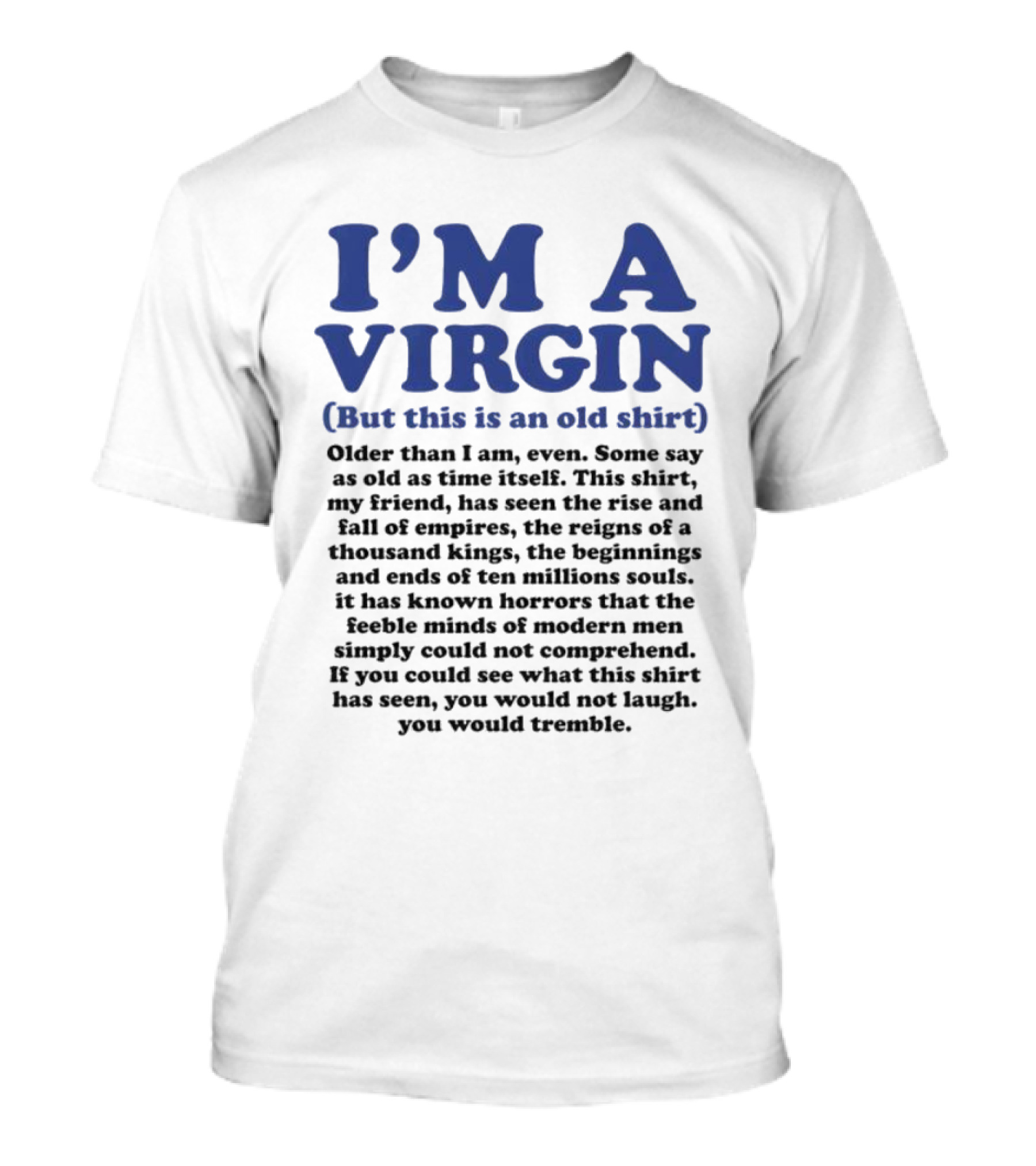 I’m A Virgin But This Is An Old Shirt Older Than I Am Some Say As Old As Time Itself T-Shirt