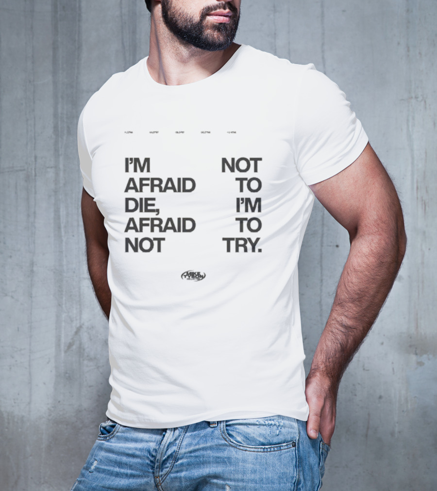 I'm Afraid To Die Afraid Not To Try Mike Tyson T-Shirt