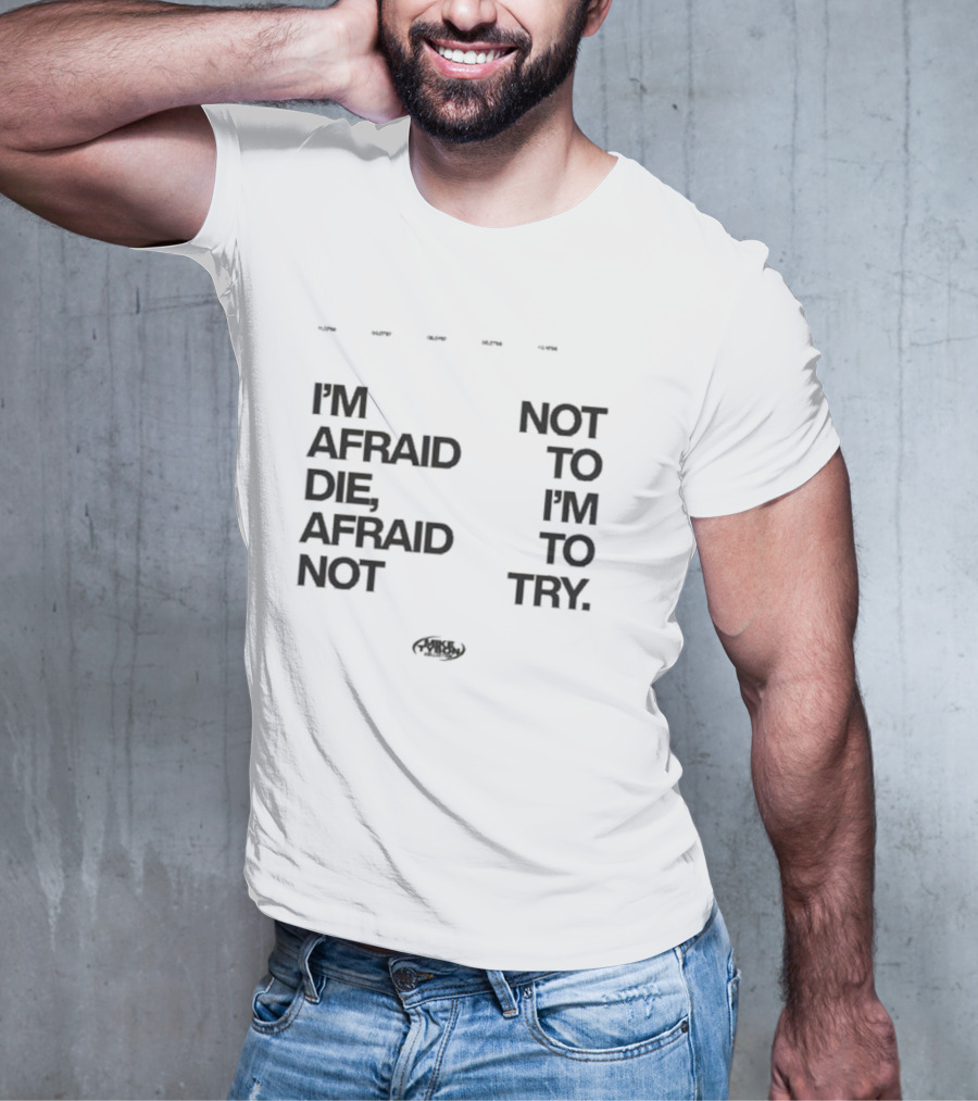 I'm Afraid To Die Afraid Not To Try Mike Tyson T-Shirt