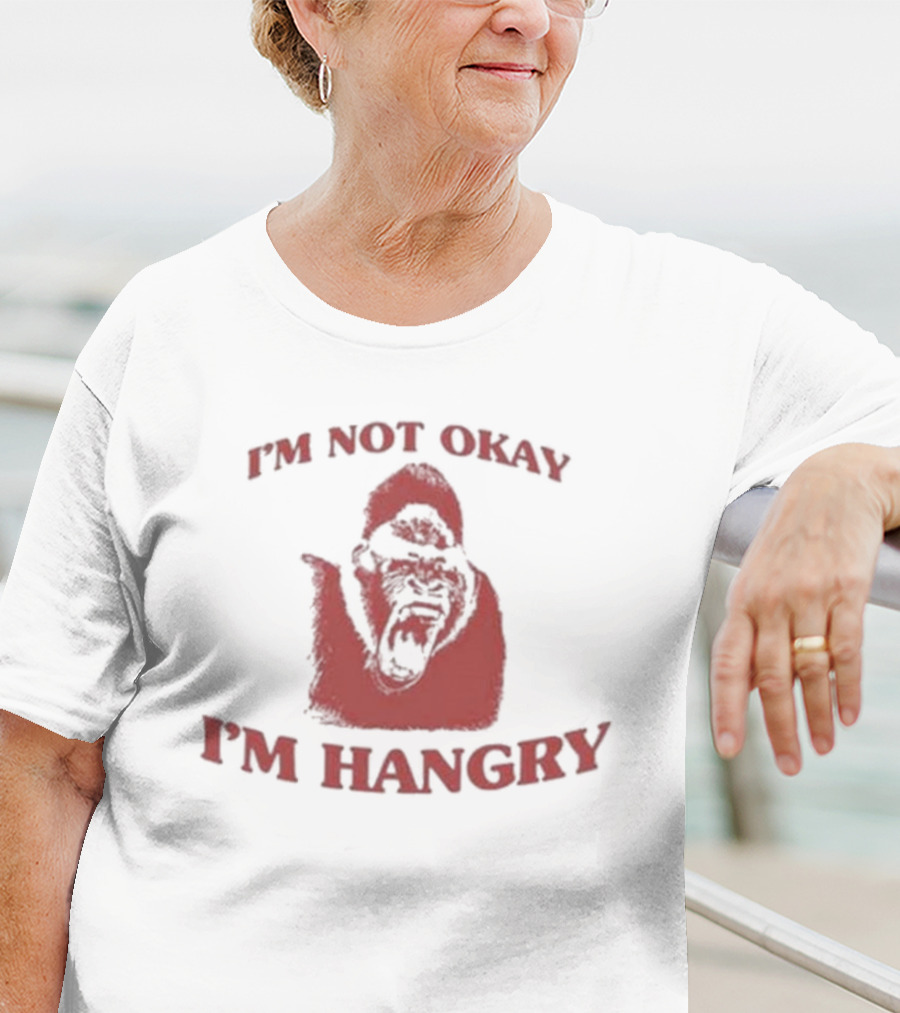 I'm Not Okay I'm Hangry Gorilla T-Shirt
