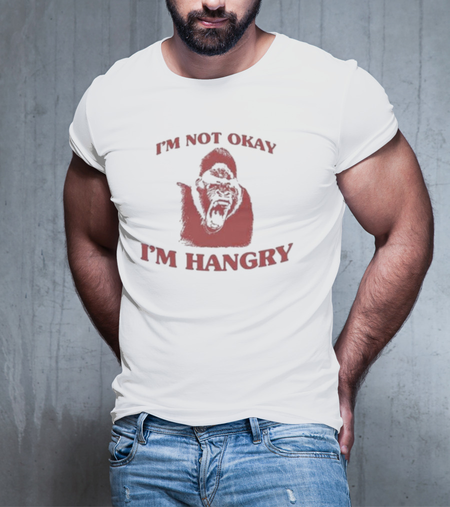 I'm Not Okay I'm Hangry Gorilla T-Shirt