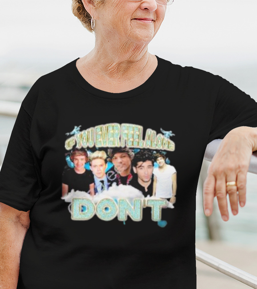 If You Ever Feel Alone Don’t One Direction Members Collage T-Shirt