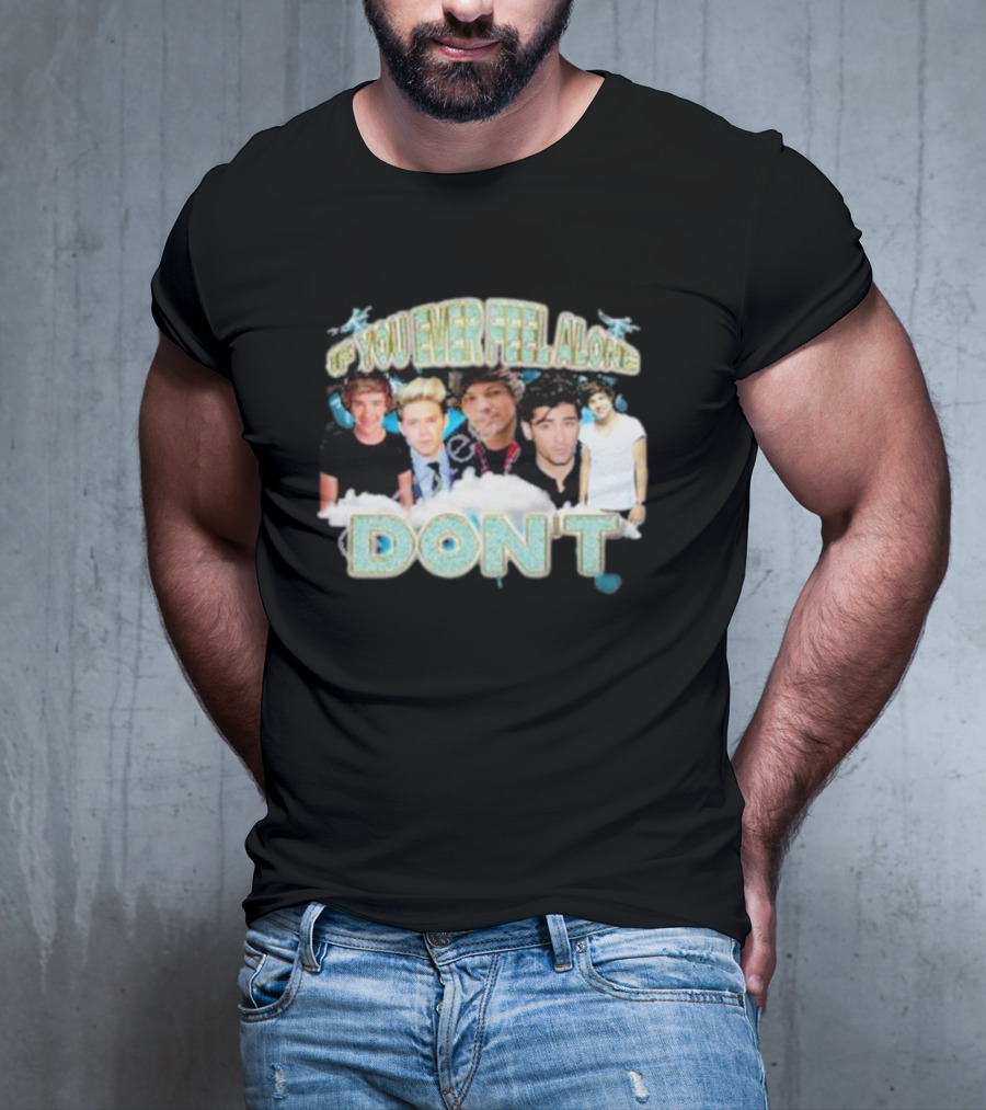 If You Ever Feel Alone Don’t One Direction Members Collage T-Shirt