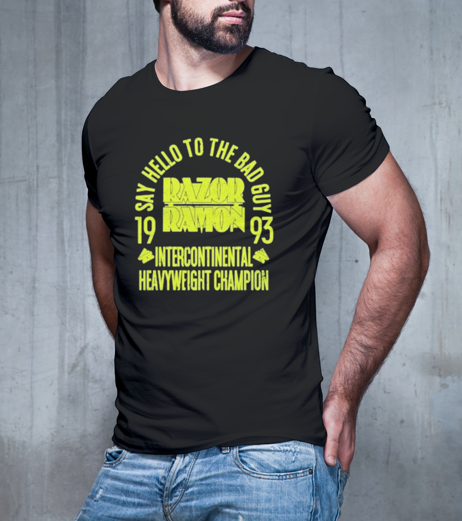 Say Hello To The Bad Guy Razor Ramon 1993 Intercontinental Heavyweight Champion T-Shirt