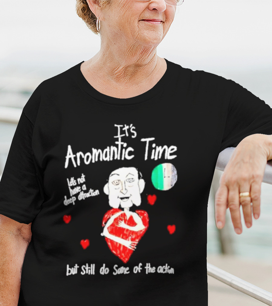 It’s Aromantic Time Let’s Not Have A Deep Attraction But Still Do Some Of The Action Hearts And Person Holding Heart T-Shirt