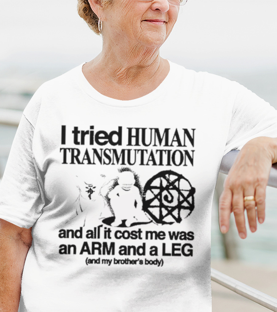 Hoshi Pieces I Tried Human Transmutation All It Cost Me Was An Arm And A Leg And My Brother’s Body T-Shirt