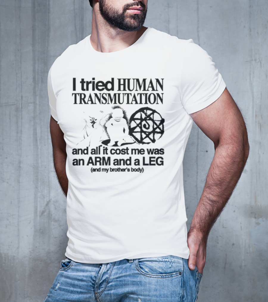Hoshi Pieces I Tried Human Transmutation All It Cost Me Was An Arm And A Leg And My Brother’s Body T-Shirt