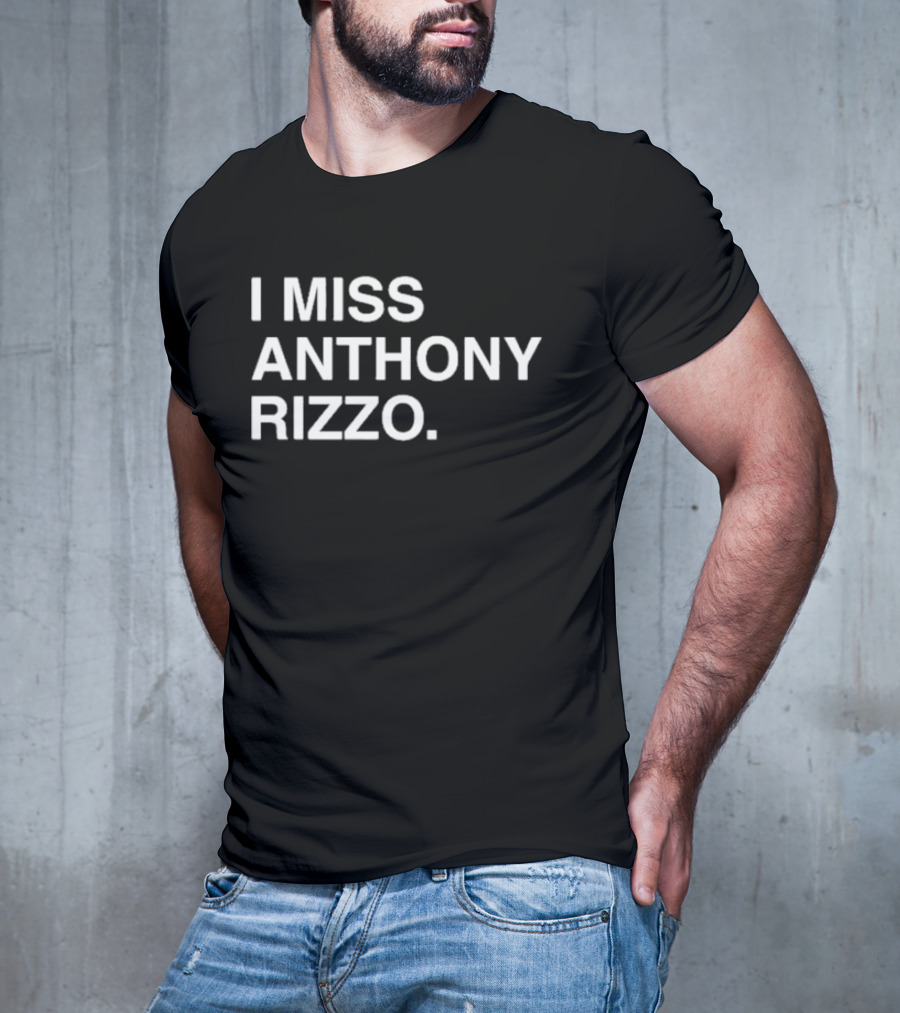 I Miss Anthony Rizzo Baseball Fans Sentiment T-Shirt