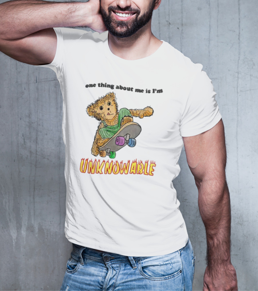 One Thing About Me Is I’m Unknowable Skateboarding Bear T-Shirt