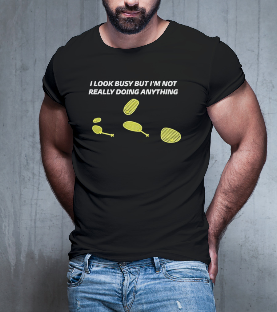 I Look Busy But I’m Not Really Doing Anything Stormchaser Nick T-Shirt