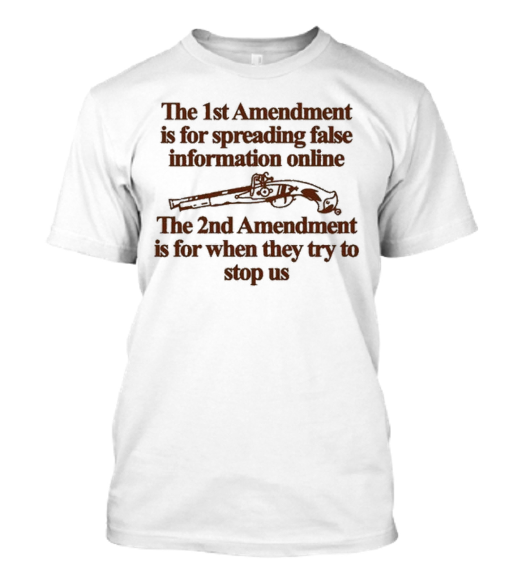 Theclassyshirts The 1St Amendment Is For Spreading False Information Online The 2Nd Amendment Is For When They Try To Stop Us T-Shirt