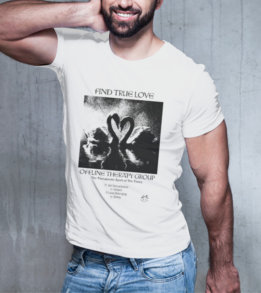Find True Love Offline Therapy Group The Therapeutic Spirit Of The Times Self Actualization Esteem Love Belonging Safety T-Shirt