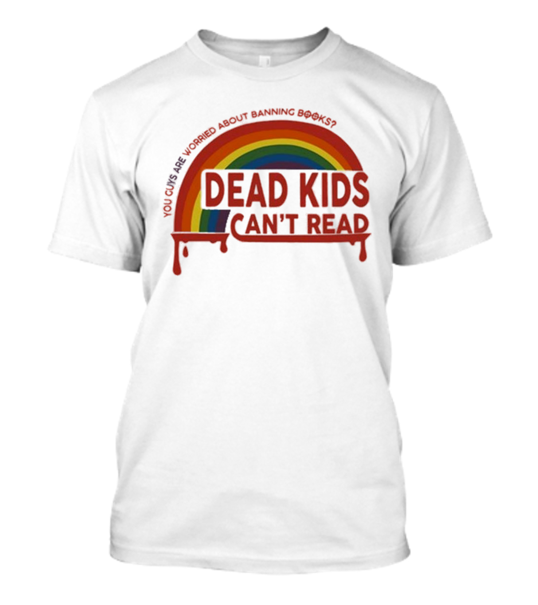 Dead Kids Can't Read Rainbow You Guys Are Worried About Banning Books T-Shirt