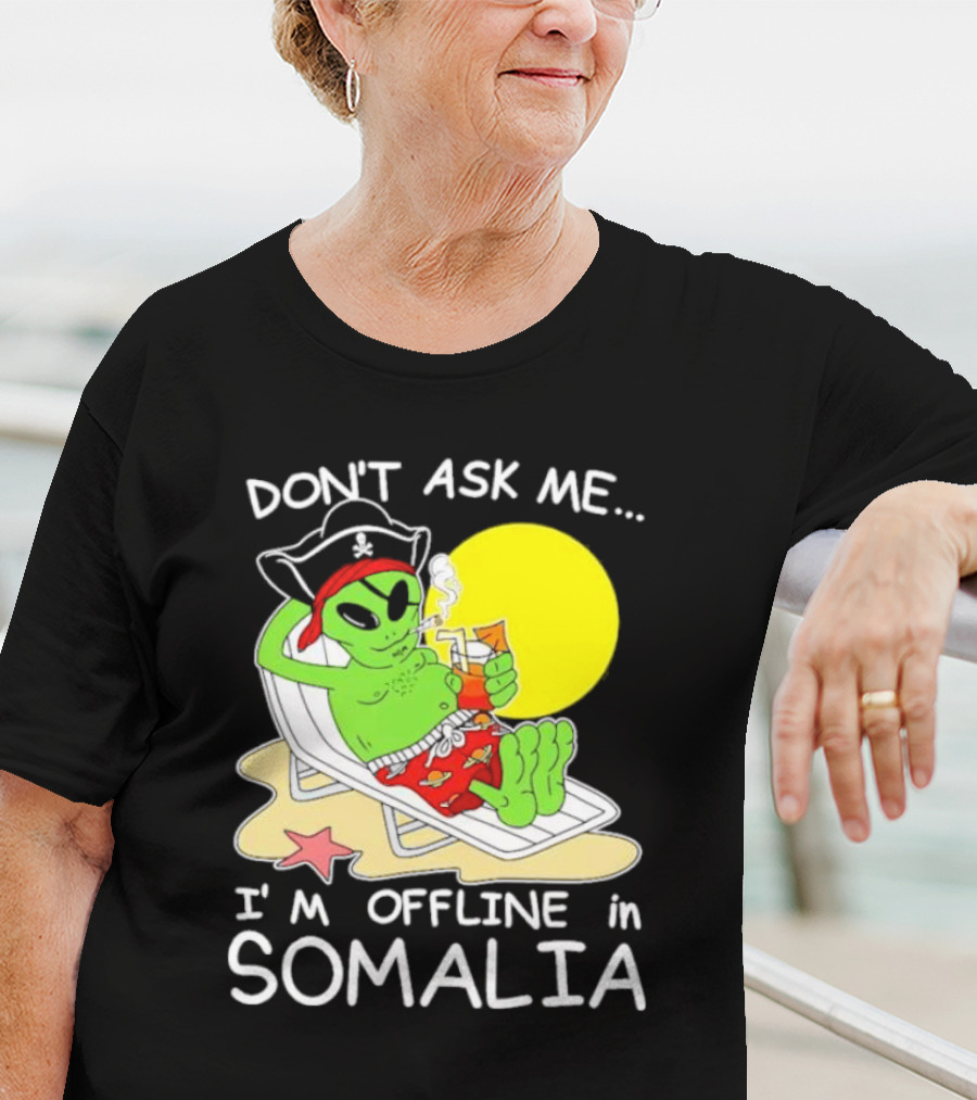Don’t Ask Me I’m Offline In Somalia Pirate Alien Beach Relaxation T-Shirt