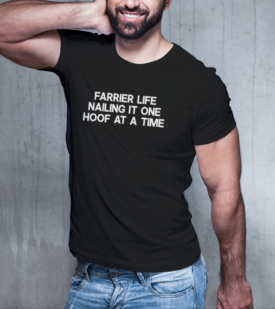 Farrier Life Nailing It One Hoof At A Time T-Shirt
