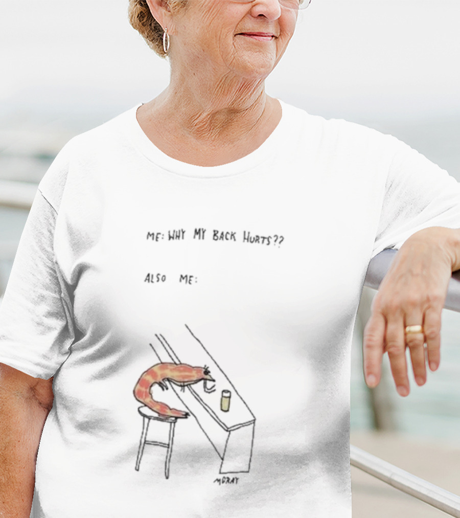 Me Why My Back Hurts Also Me Morat Shrimp Bending Over At Bar T-Shirt