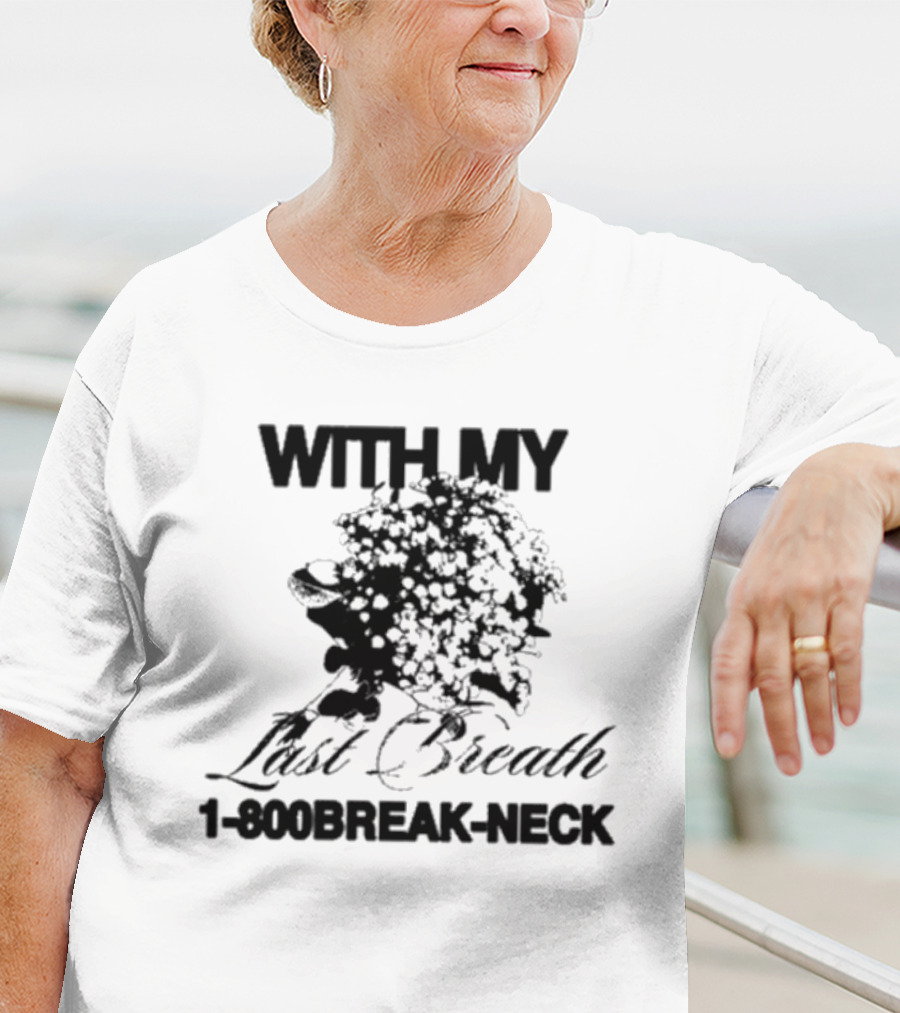With My Last Breath 1-800 Break-Neck T-Shirt