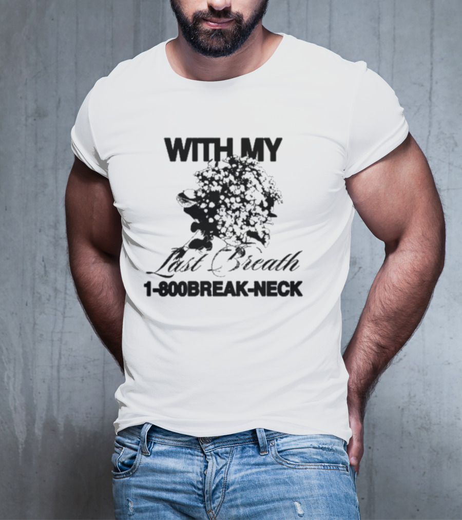 With My Last Breath 1-800 Break-Neck T-Shirt