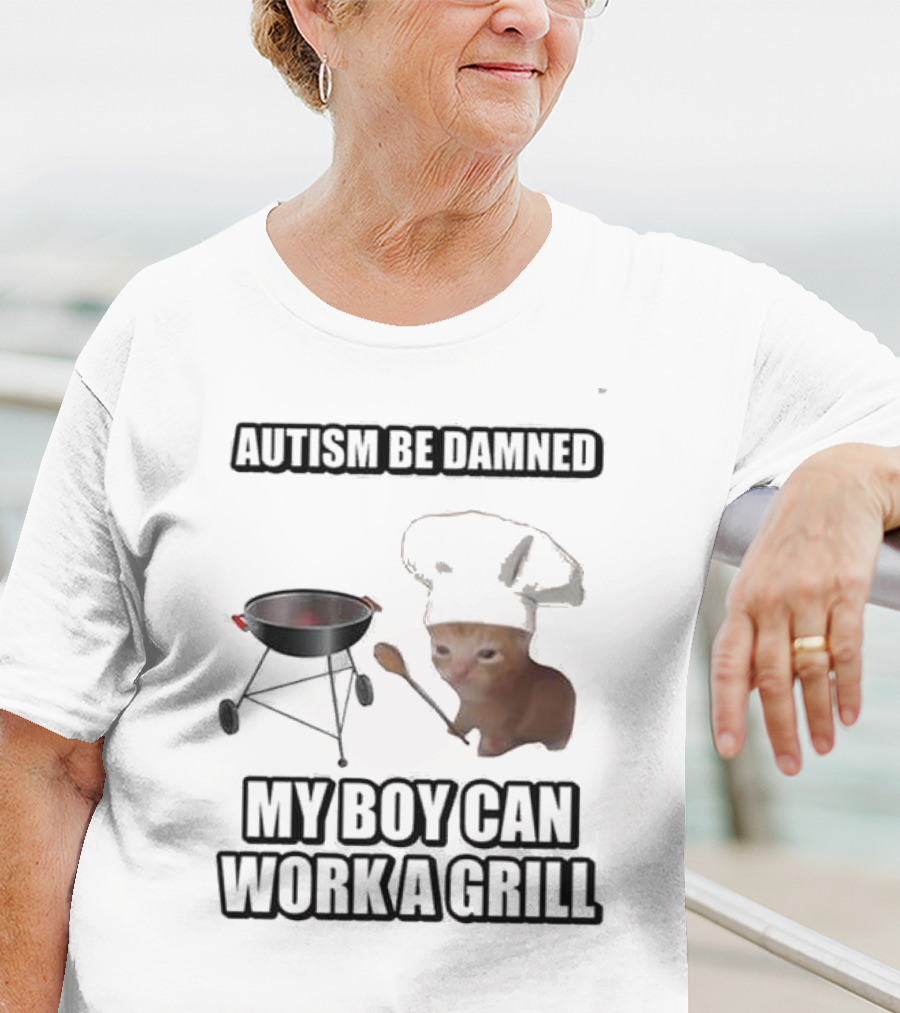 Autism Be Damned My Boy Can Work A Grill Cat Chef Cringey T-Shirt