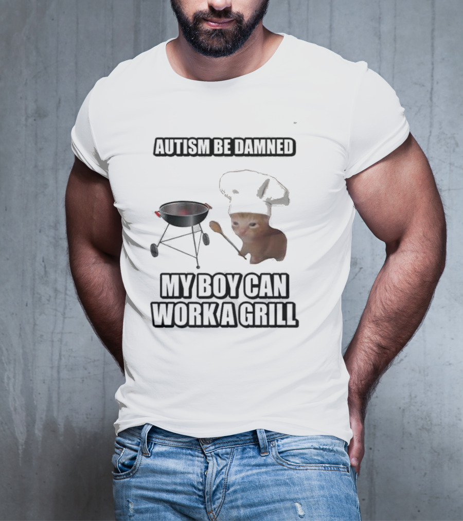 Autism Be Damned My Boy Can Work A Grill Cat Chef Cringey T-Shirt