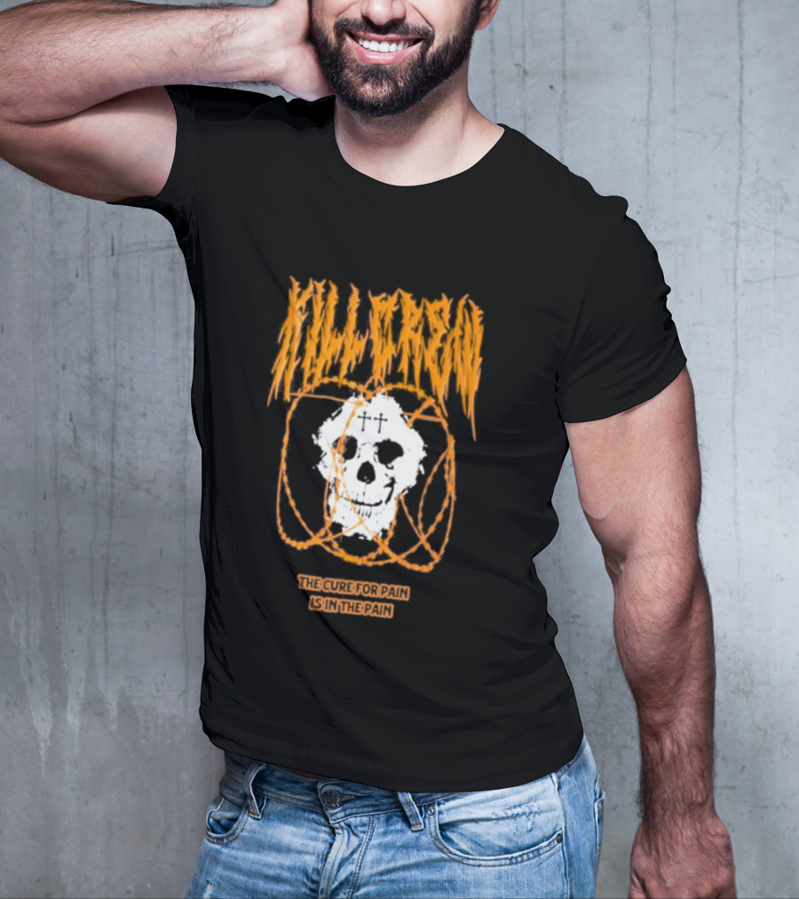Kill Crew Skull The Cure For Pain Is In The Pain T-Shirt
