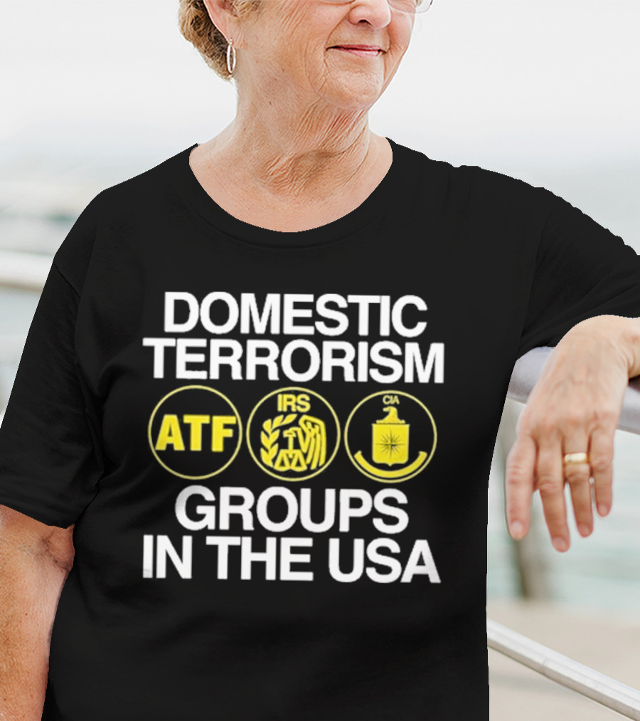 Domestic Terrorism ATF IRS CIA Groups In The USA Barely Legal Clothing T-Shirt