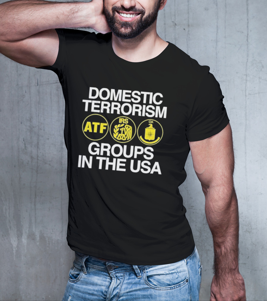 Domestic Terrorism ATF IRS CIA Groups In The USA Barely Legal Clothing T-Shirt
