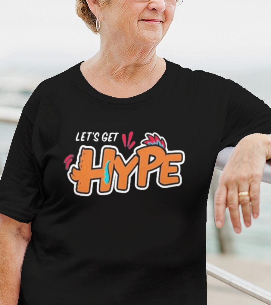 LET’S GET HYPE Bold Colorful Energetic Fun Typography T-Shirt
