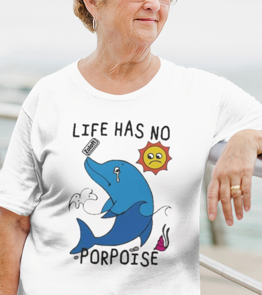 Zoodie Life Has No Porpoise Sad Sun Crying Dolphin T-Shirt