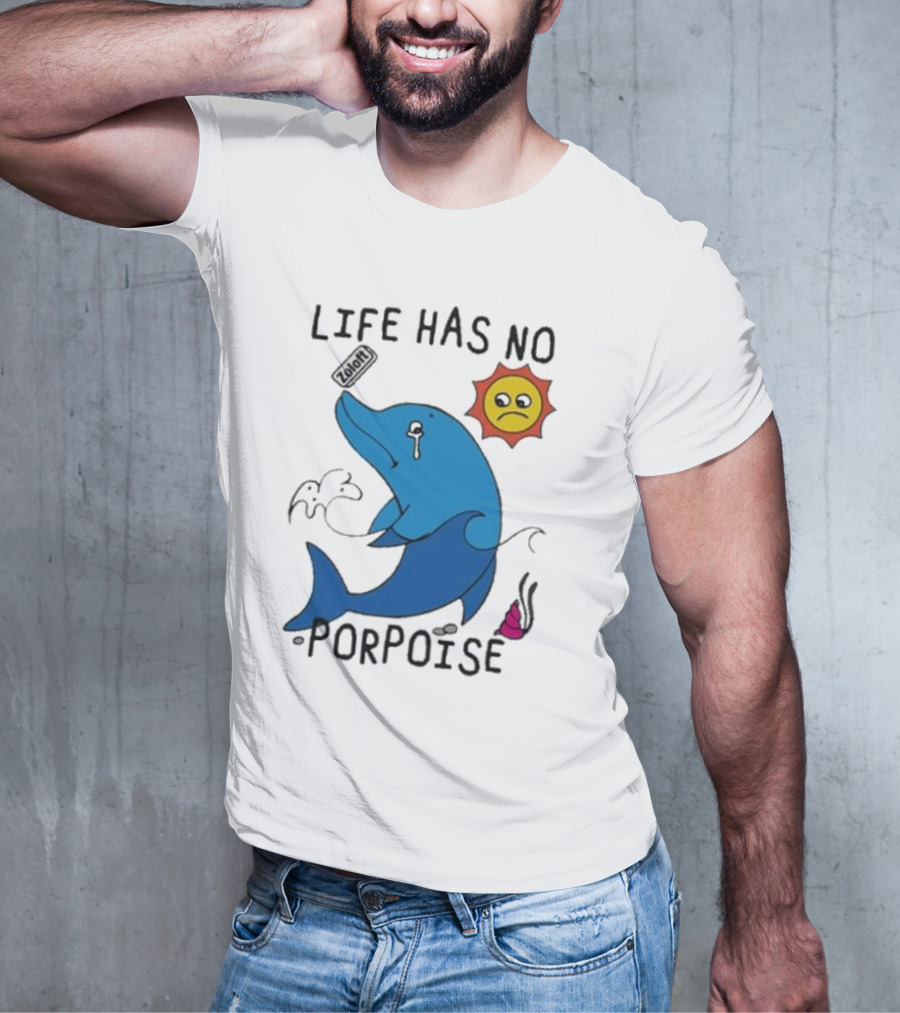 Zoodie Life Has No Porpoise Sad Sun Crying Dolphin T-Shirt