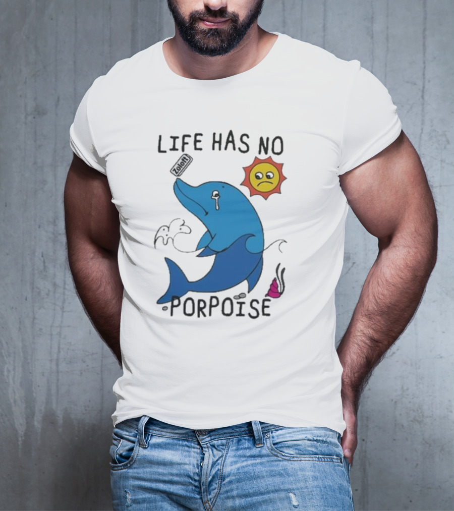 Zoodie Life Has No Porpoise Sad Sun Crying Dolphin T-Shirt