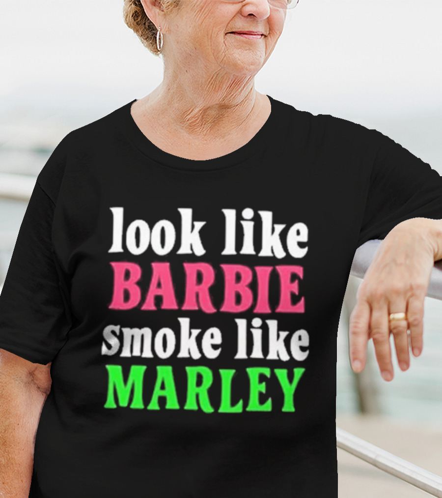 Look Like Barbie Smoke Like Marley T-Shirt