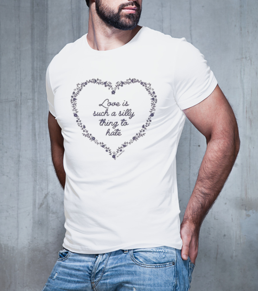Love Is Such A Silly Thing To Hate Floral Heart T-Shirt