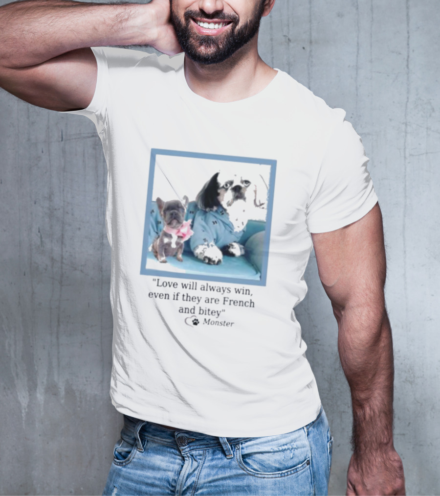 Love Will Always Win Even If They Are French Bulldog Monster T-Shirt