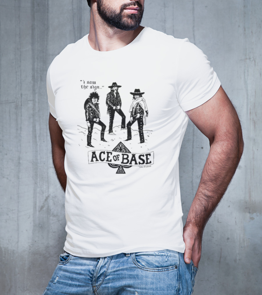 I Saw The Sign Ace Of Base Western Trio By Lukey McGarry T-Shirt
