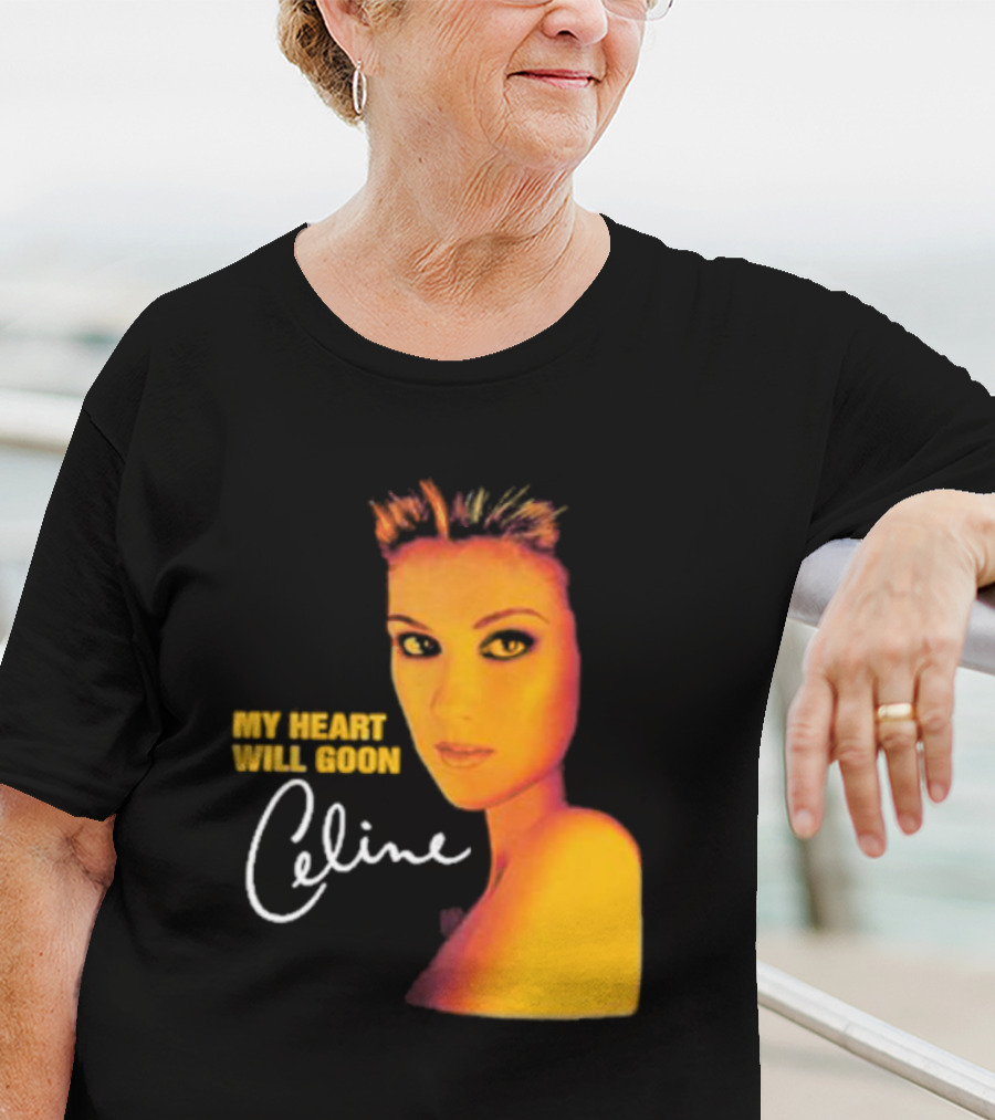 My Heart Will Goon Celine T-Shirt