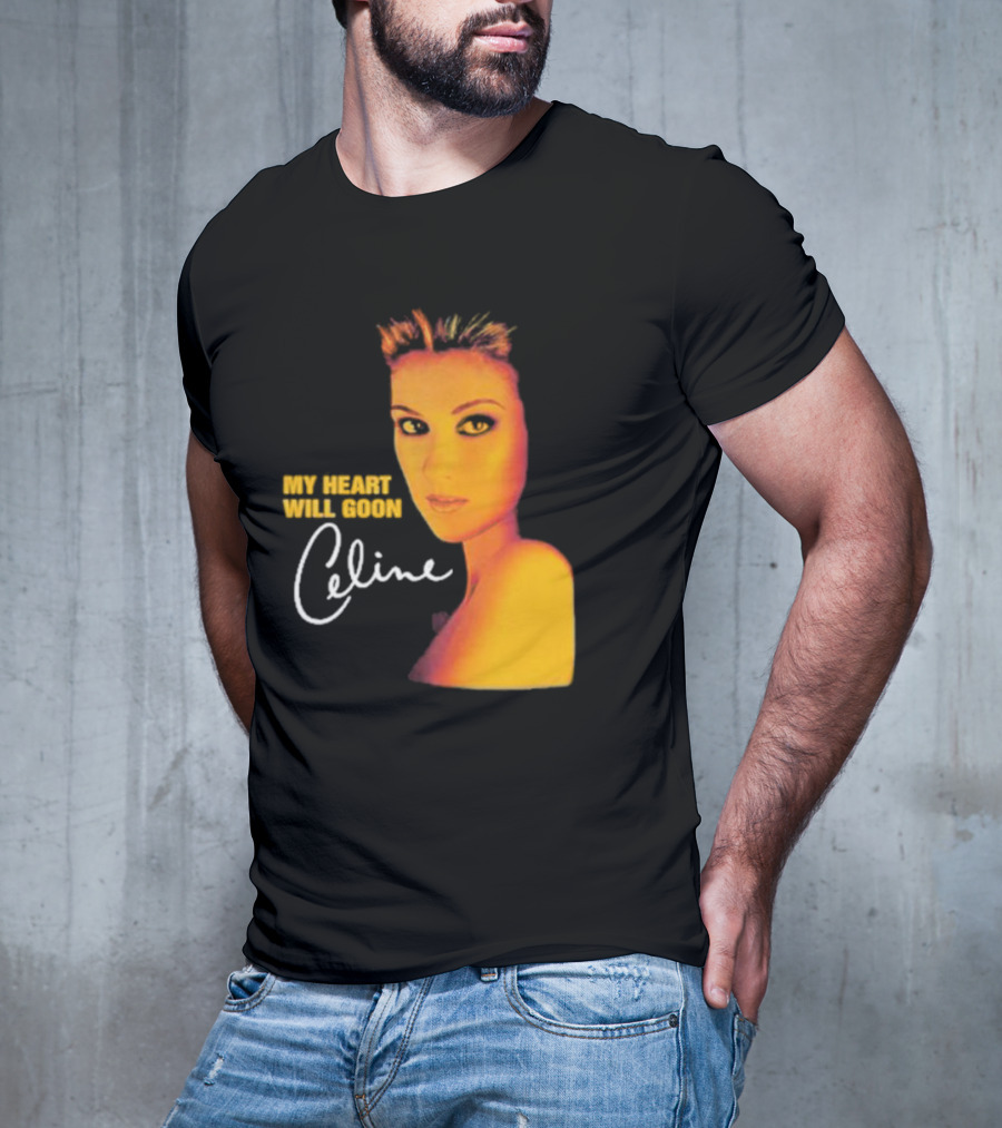 My Heart Will Goon Celine T-Shirt