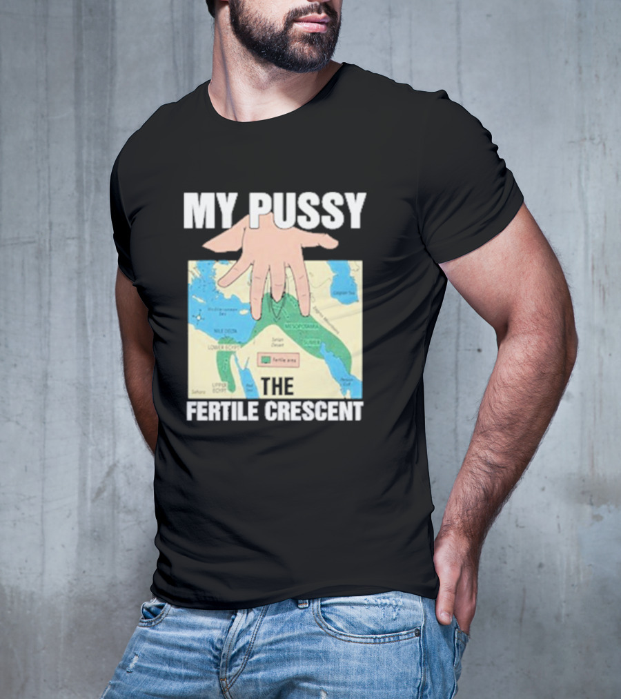 My Pussy The Fertile Crescent Hand On Middle East Map T-Shirt