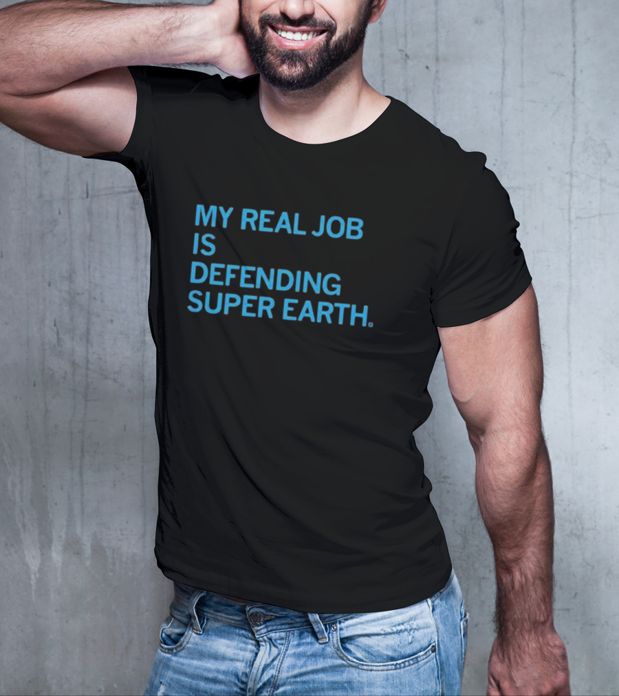My Real Job Is Defending Super Earth Hero Duty T-Shirt