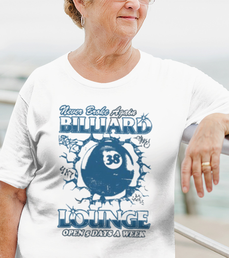 Never Broke Again Billiard Lounge 38 Open 5 Days A Week T-Shirt