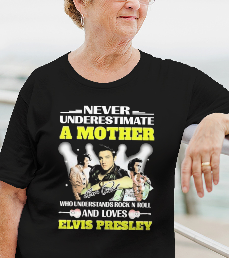 Never Underestimate A Mother Who Understands Rock N Roll And Loves Elvis Presley T-Shirt
