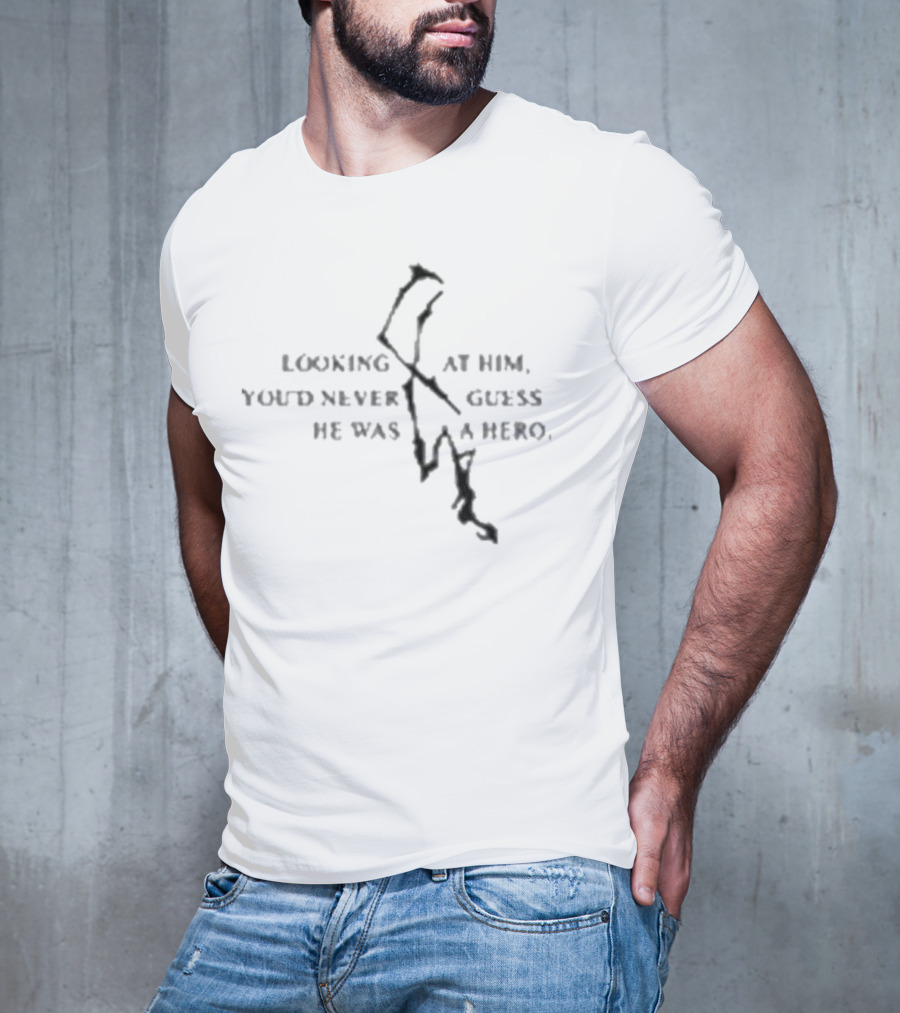 Nicos Burrito Looking At Him You’d Never Guess He Was A Hero T-Shirt